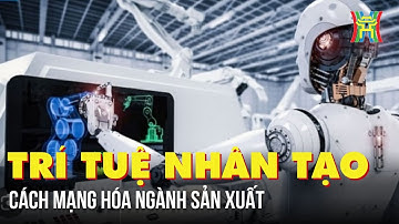 Trí tuệ nhân tạo cách mạng hóa ngành sản xuất | Tin quốc tế