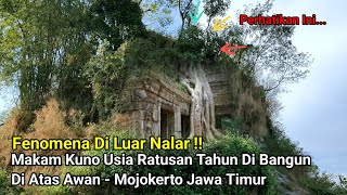 Fenomena Di Luar Nalar  !! Makam Kuno Usia Ratusan Tahun Di Bangun Di Atas Awan - Mojokerto Jatim