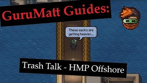 GuruMatt Guides: Trash Talk [Solo] - HMP Offshore - The Escapists 2