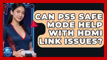 Can PS5 Safe Mode Help With HDMI Link Issues? - Blue Button Gaming