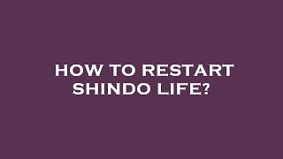 How to restart shindo life?