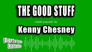 Kenny Chesney - The Good Stuff (Karaoke Version)