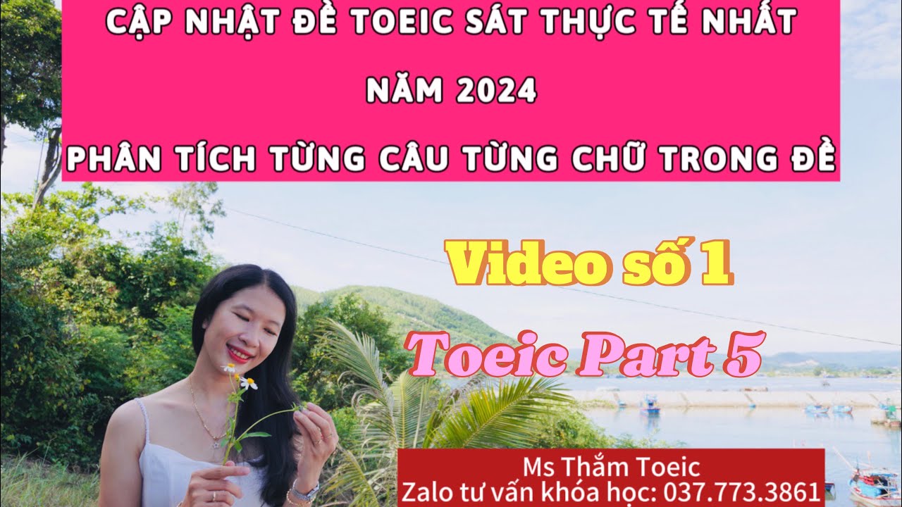 CẬP NHẬT ĐỀ TOEIC 2024 (VIDEO 1) || GIẢI THÍCH TỪNG CÂU TỪNG CHỮ TRONG ĐỀ THI TOEIC || MS THẮM TOEIC