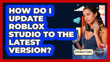 How Do I Update Roblox Studio To The Latest Version? - Open World Tycoons