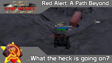 Red Alert: A Path Beyond Delta Multiplayer #2 - ...What the heck is going on?