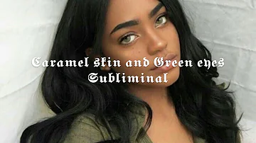 Get Caramel Skin and Green Eyes Subliminal - Request
