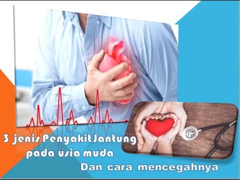 3 Jenis Penyakit Jantung Di Usia Muda Dan Cara Mencegahnya Youtube