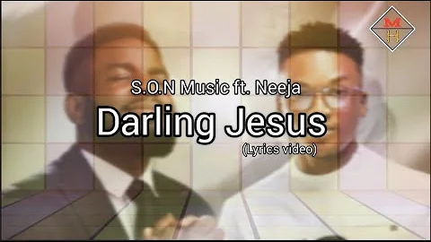S.O.N Music - Darling Jesus ft. Neeja | [Lyrics video]