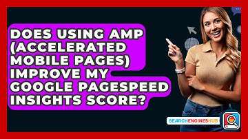 Does Using AMP (Accelerated Mobile Pages) Improve My Google PageSpeed Insights Score?