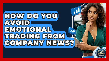 How Do You Avoid Emotional Trading From Company News? - Stock and Options Playbook