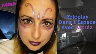 ASMR Francais Roleplay Dans lESPACE ?avec Astréa ? (mini série)French ASMR In SPACE with Astréa