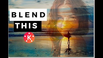 Blending Effect Kinemaster: How To Do It Like The Pros #blend