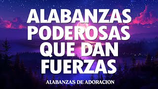 ALABANZAS PODEROBAS QUE DAN FUERZAS - HERMOSAS ALABANZAS CRISTIANAS DE ADORACION 2024