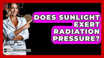 Does Sunlight Exert Radiation Pressure? - Physics Frontier