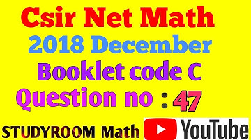 CSIR NET MATH 2018 DECEMBER|| Q. NO. 47|| Booklet Code C