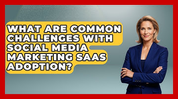 What Are Common Challenges With Social Media Marketing SaaS Adoption? | Saas Marketing Wizards News