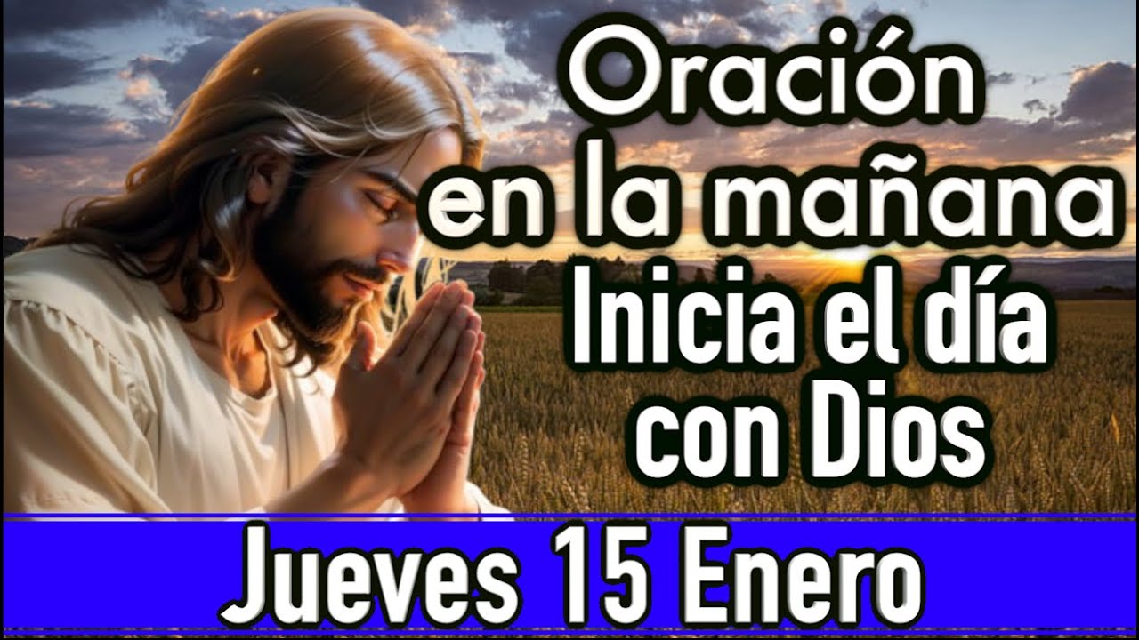 Oración de la mañana del día Jueves 15 Enero 2025