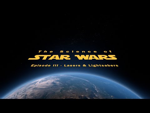 The Science of Star Wars - Episode III - Lasers & Lightsabers
