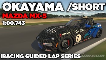 iRacing Okayama Short Mazda MX-5 - Guided Lap + Hot Lap + Setup + blap file - 1:00,743 [iGLS]
