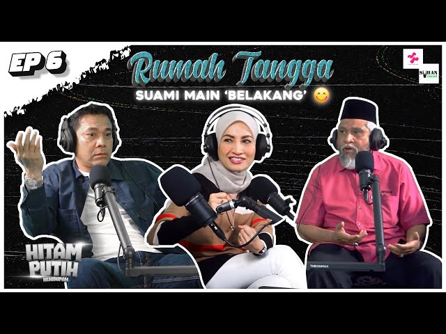 SUAMI SUKA MAIN 'BELAKANG'? EP6 [PODCAST HITAM PUTIH KEHIDUPAN] class=