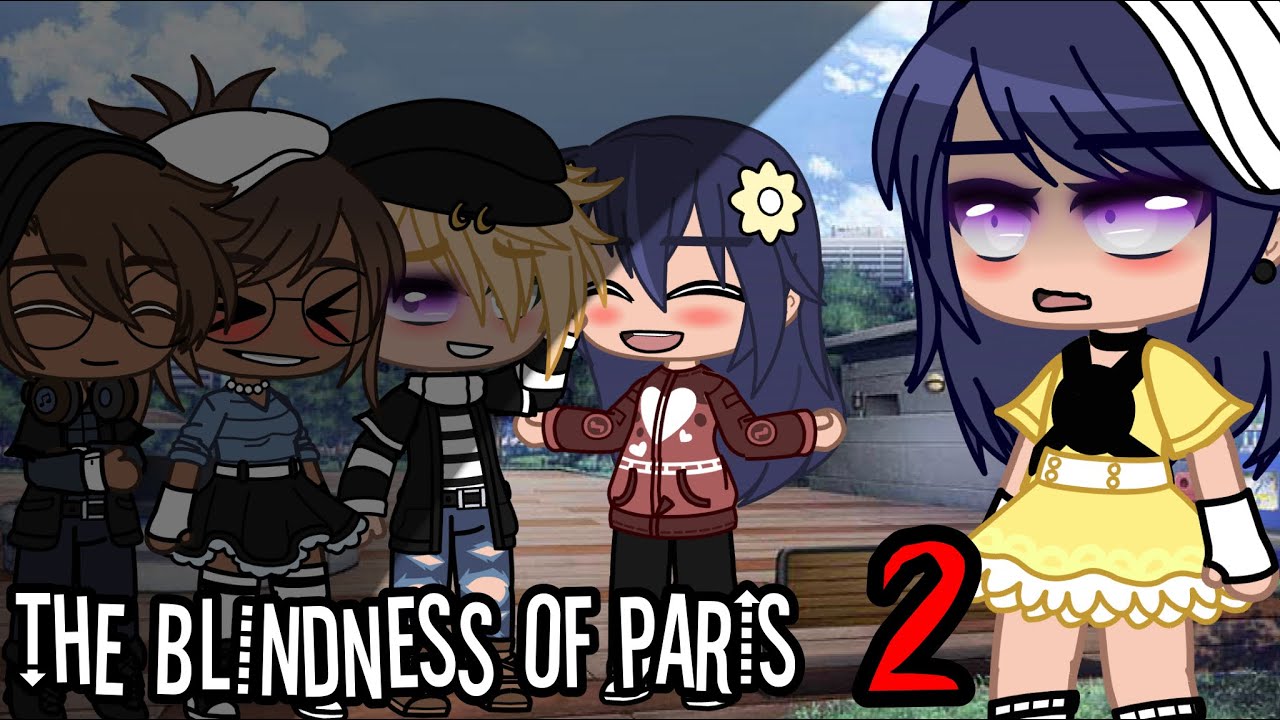 The Blindness Of Paris 2 || OUR AU || GCMM || Original Concept || Remake || By P’J Besties