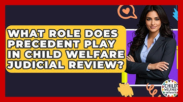 What Role Does Precedent Play In Child Welfare Judicial Review? - Child Welfare Network
