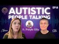 Autistic people talking ep 8 podcast ft ella purpleella