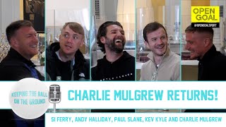 CHARLIE MULGREW RETURNS! | Keeping The Ball On The Ground