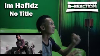 Im Hafidz - No Title | [B-Reaction] #07