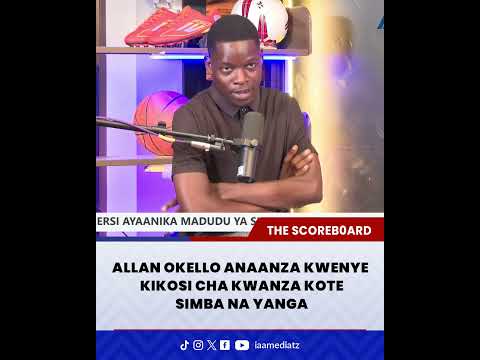 ALLAN OKELLO ANAANZA KWENYE KIKOSI CHA KWANZA KOTE SIMBA NA YANGA 