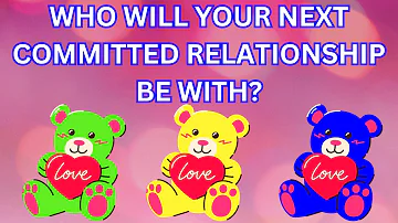 Who Will Your Next Committed Relationship Be With?💞💍Pick A Card Love Reading