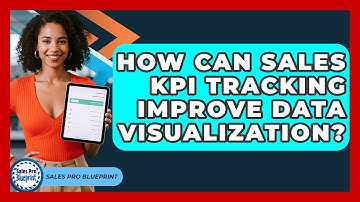 How Can Sales KPI Tracking Improve Data Visualization? - Sales Pro Blueprint