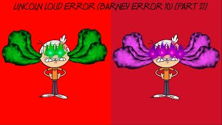 Lincoln Loud Error (Barney Error 10) [Part 27]