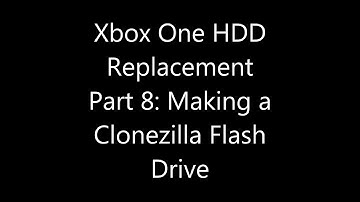 Xbox One Internal Hard Drive Replacement Part 08: Making a Clonezilla Flash Drive