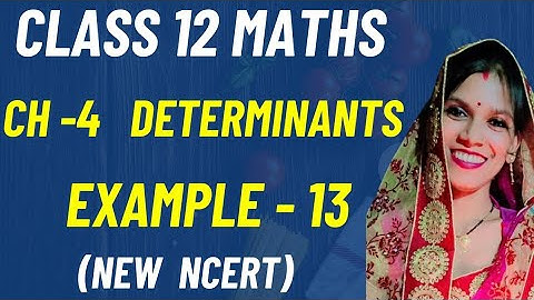Chapter - 4 Determinants | Example  - 13 | Class 12 maths | New NCERT | CBSE