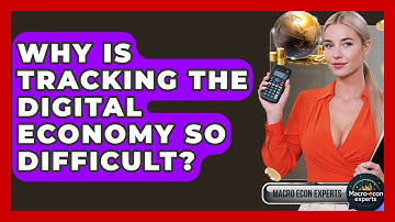 Why Is Tracking The Digital Economy So Difficult? - Macroecon Experts