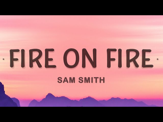 Fire On Fire - Sam Smith (Lyrics) class=