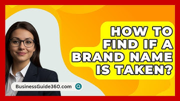 How To Find If A Brand Name Is Taken? - BusinessGuide360.com