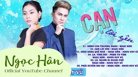 Đôi Song ca vàng Hót Nhất - Cạn Lời Yêu Album 2017 | Ngọc Hân ft Khưu Huy Vũ | Ngọc Hân Official