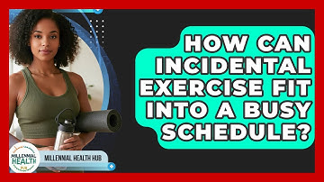 How Can Incidental Exercise Fit Into A Busy Schedule? - Millennial Health Hub