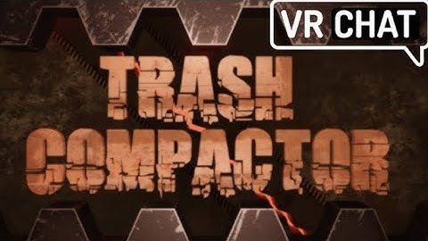 Vrchat Trash compactor with my friends