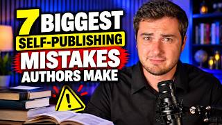 7 Biggest Self-Publishing Mistakes Authors Make