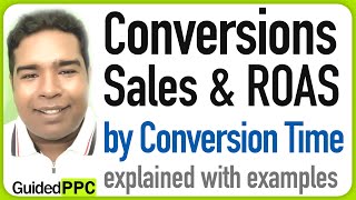 Conversions by Conversion Time, Conversion Value, and ROAS by Time Explained with Examples