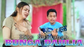 BUNGA DAHLIA - Ikke Nurjanah | Ayu Sukasari