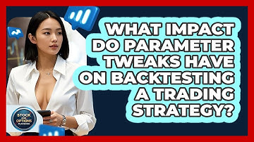 What Impact Do Parameter Tweaks Have On Backtesting A Trading Strategy? - Stock and Options Playbook