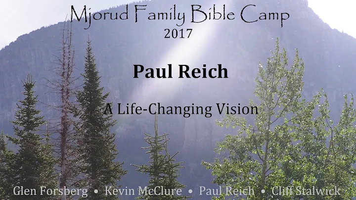 Paul Reich  A Life Changing Vision (Sermon 2 of 2,...