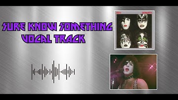 KISS - Sure Know Something [Isolated Vocal Track - Paul Stanley]