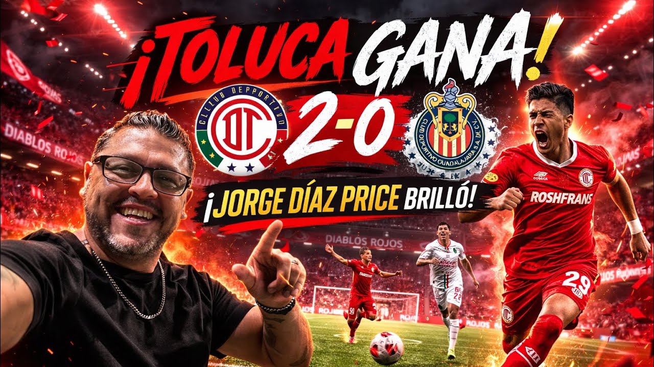 Toluca 2-0 Chivas | Jorge Díaz Price brilló en el  Nemesio Diez 🔥