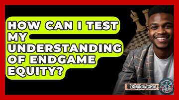 How Can I Test My Understanding Of Endgame Equity? - The Board Game Xpert