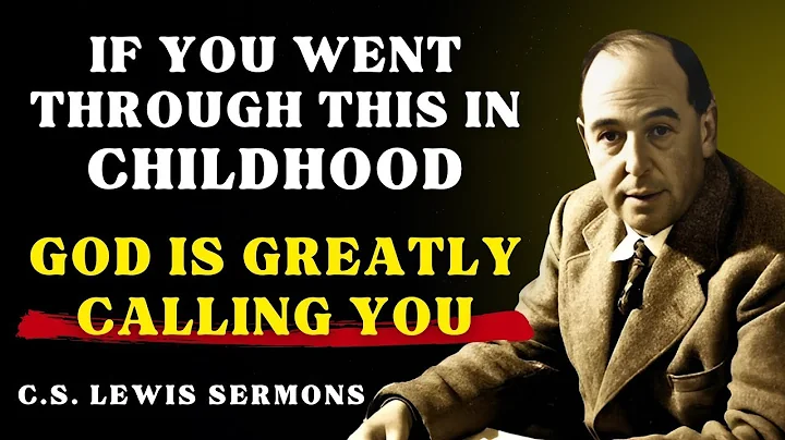 10 Signs from Your Childhood Showed You Were Chosen | C.S Lewis Sermons